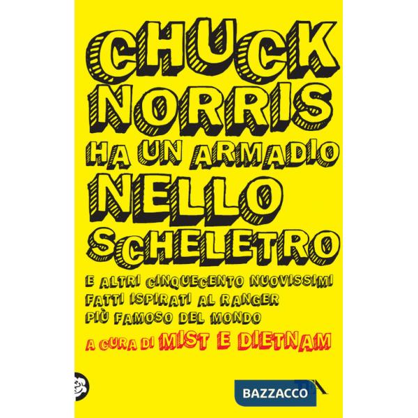 Chuck Norris ha un armadio nello scheletro e altri cinquecento nuovissimi fatti ispirati al ranger più famoso del mondo