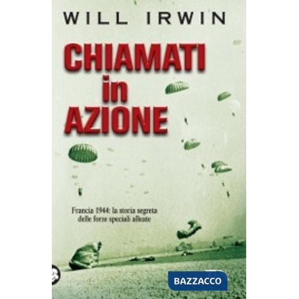 Chiamati in azione. Francia 1944: la storia segreta delle forze speciali alleate