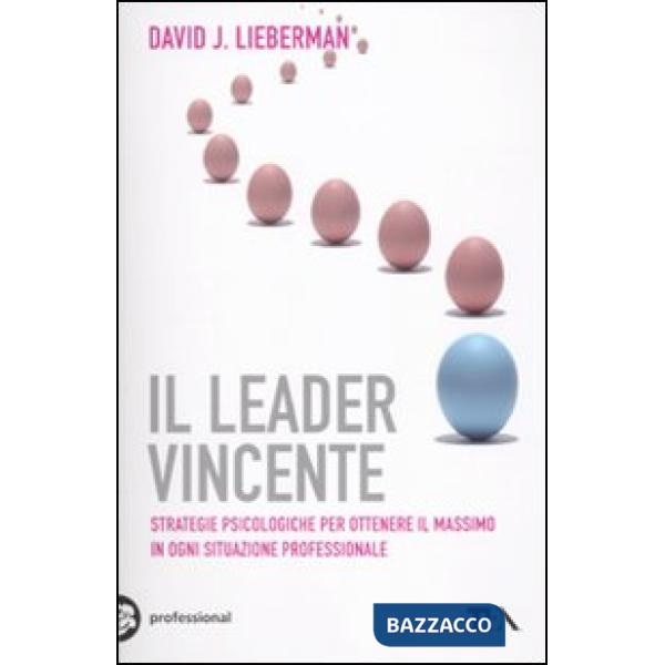 Leader vincente. Strategie provate per ottenere il massimo in ogni situazione professionale (Il)