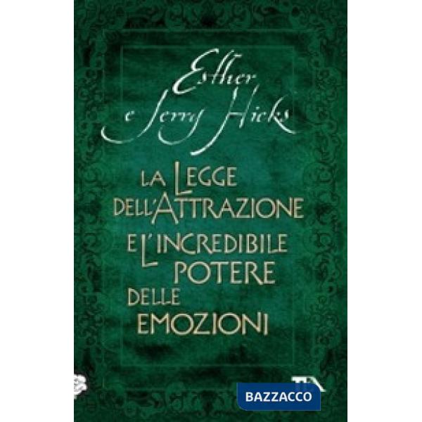 Legge dell'attrazione e l'incredibile potere delle emozioni (La)