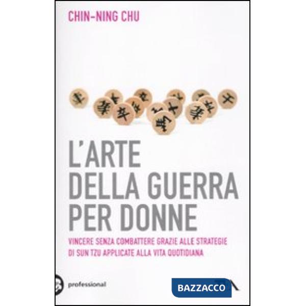 Arte della guerra per donne. Le antiche strategie di Sun Tzu applicate alla vita