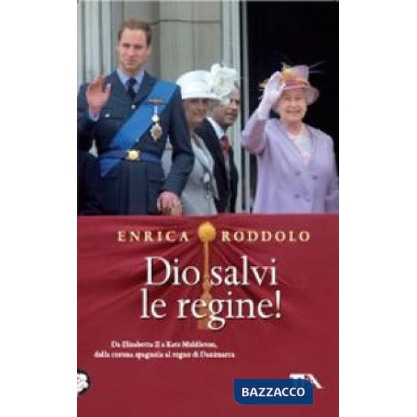 Dio salvi le regine! Le monarchie dell'Europa contemporanea e i loro protagonisti