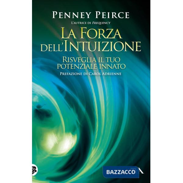 Forza dell'intuizione. Risveglia il tuo potenziale innato (La)