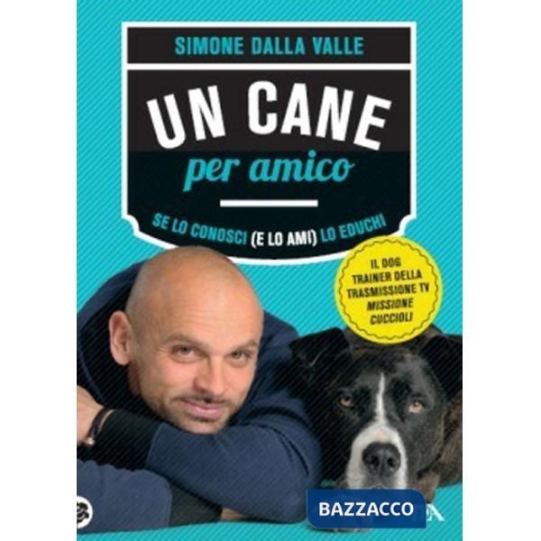 Cane per amico. Se lo conosci (e lo ami) lo educhi (Un)