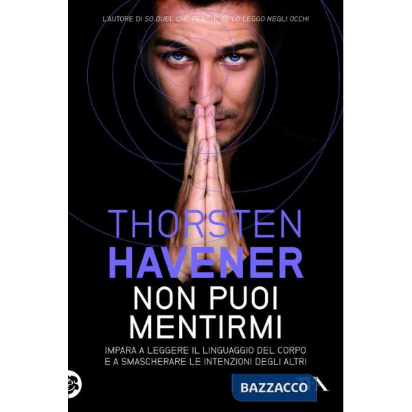 Non puoi mentirmi. Impara a leggere il linguaggio del corpo e a smascherare le intenzioni degli altri