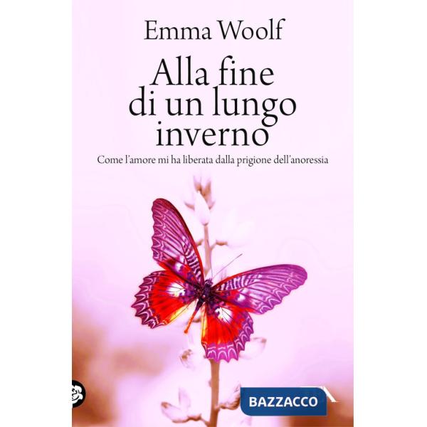 Alla fine di un lungo inverno. Come l'amore mi ha liberata dalla prigione dell'anoressia