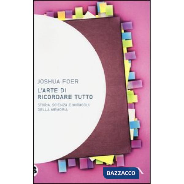 Arte di ricordare tutto. Storia, scienza e miracoli della memoria (L')