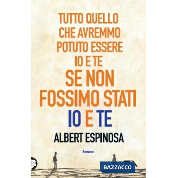 Tutto quello che avremmo potuto essere io e te se non fossimo stati io e te