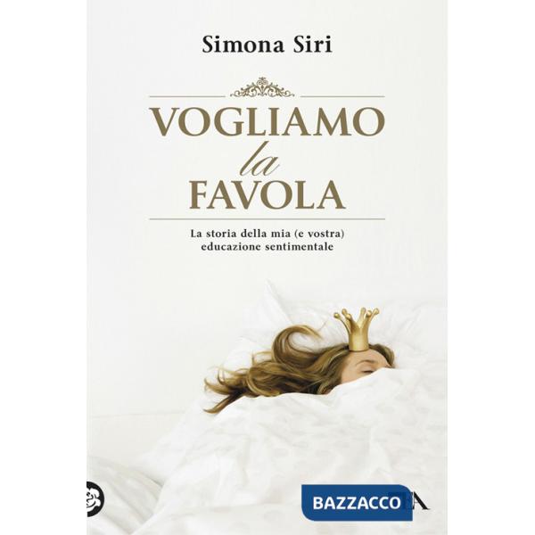 Vogliamo la favola. La stora della mia (e vostra) educazione sentimentale