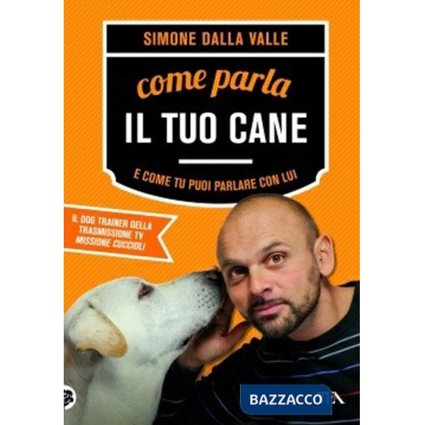 Come parla il tuo cane e come tu puoi parlare con lui