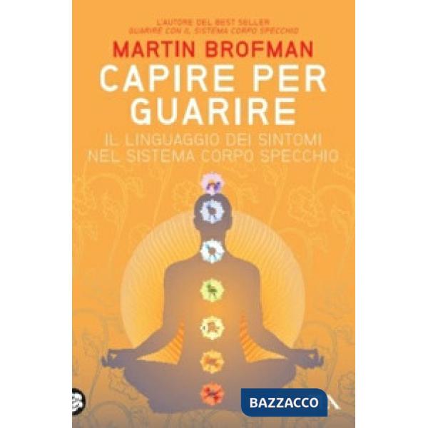Capire per guarire. Il linguaggio dei sintomi nel sistema corpo specchio