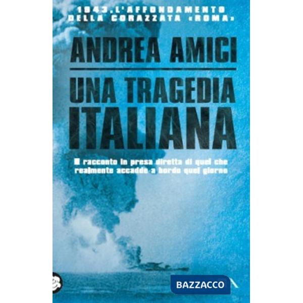 Tragedia italiana. 1943. L'affondamento della corazzata Roma (Una)