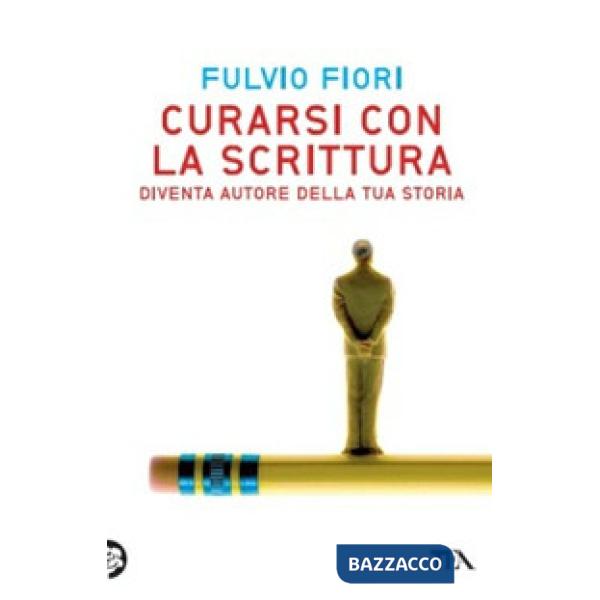 Curarsi con la scrittura. Diventa autore della tua storia