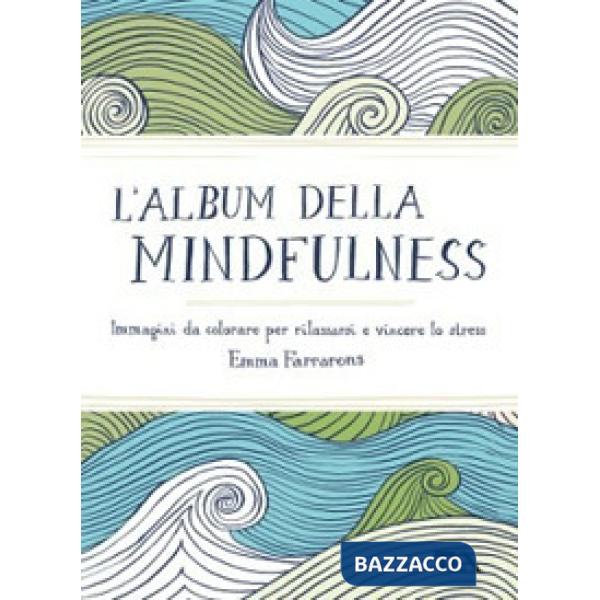Album della mindfulness. Immagini da colorare per rilassarsi e vincere lo stress (L')