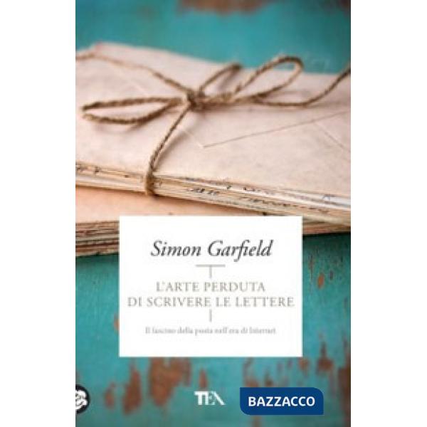 Arte perduta di scrivere le lettere. Il fascino della posta nell'era di Internet (L')