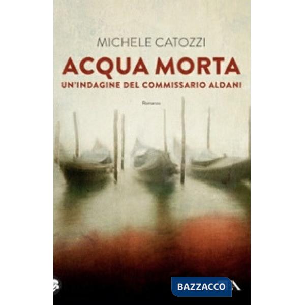 Acqua morta. Un'indagine del commissario Aldani