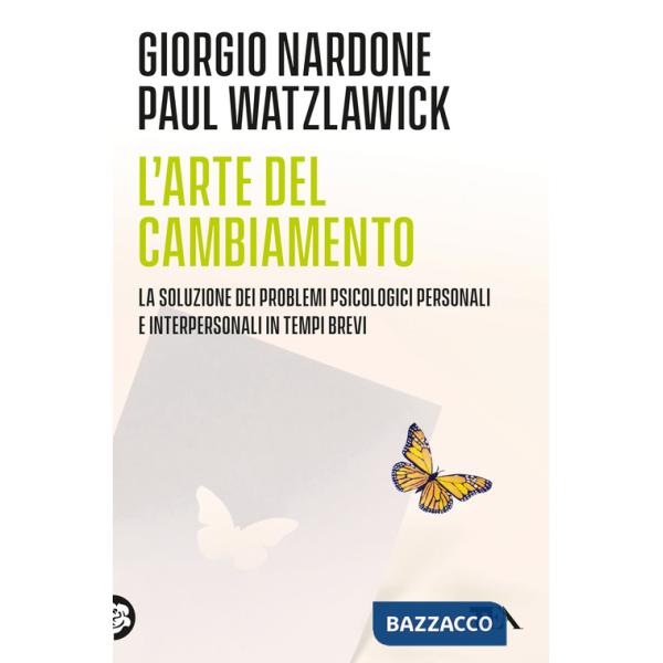 Arte del cambiamento. La soluzione dei problemi psicologici personali e interpersonali in tempi brevi (L')