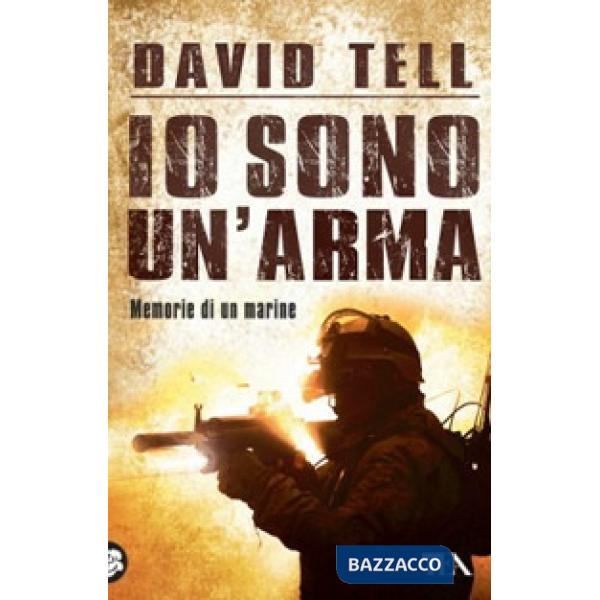 Io sono un'arma. Memorie di un marine