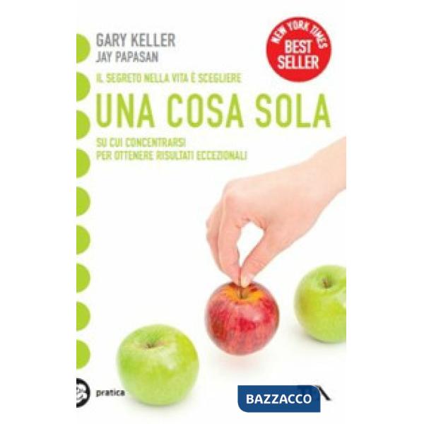 Cosa sola. L'unico metodo per fissare le priorità e ottenere risultati eccezionali (Una)