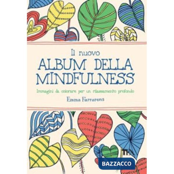 Nuovo album della mindfulness. Immagini da colorare per un rilassamento profondo (Il)