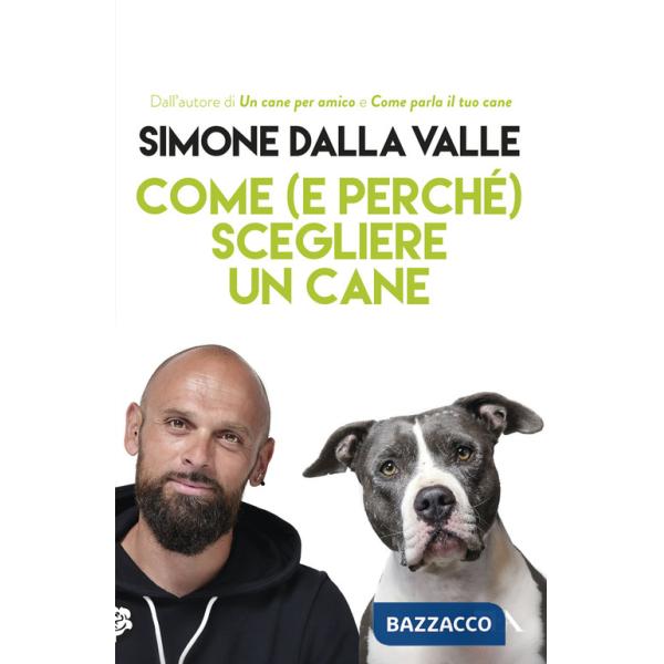 Come (e perché) scegliere un cane. Tutto quello che occorre sapere per fare la scelta giusta