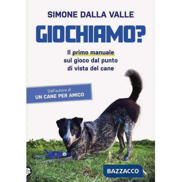 Giochiamo? Il primo manuale sul gioco dal punto di vista del cane