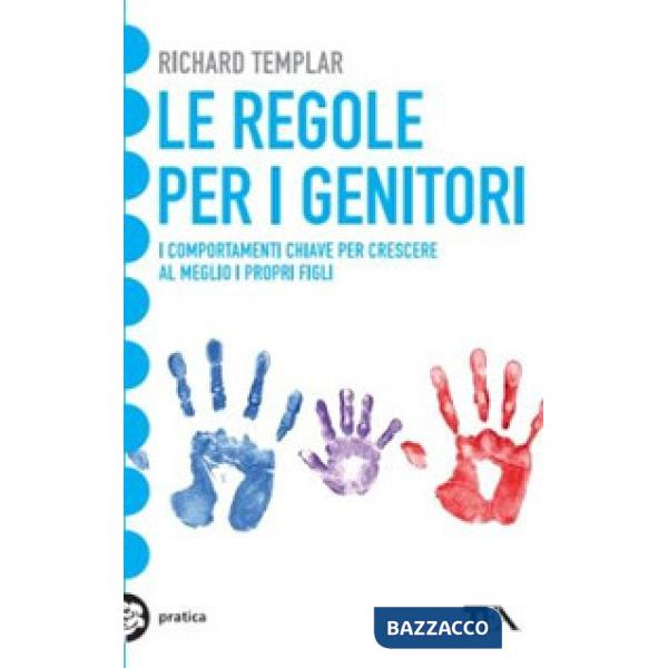 Regole per i genitori. I comportamenti chiave per crescere al meglio i propri figli (Le)