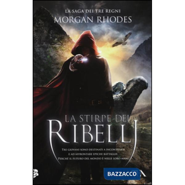 Stirpe dei ribelli. La saga dei tre regni (La)