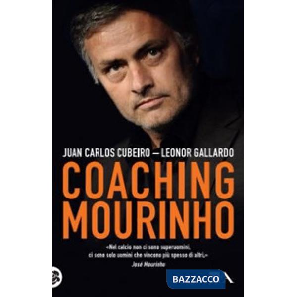 Coaching Mourinho. Tecniche e strategie vincenti del più grande allenatore del mondo