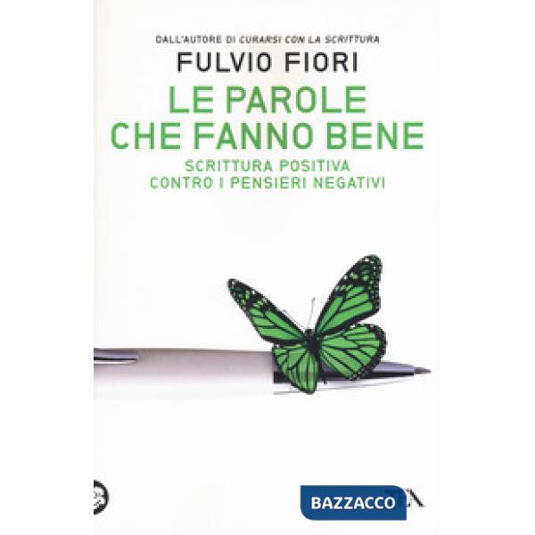 Parole che fanno bene. Scrittura positiva contro i pensieri negativi (Le)