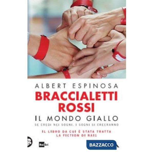 Braccialetti rossi. Il mondo giallo. Se credi nei sogni, i sogni si creeranno