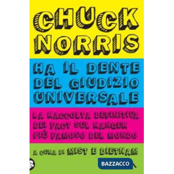 Chuck Norris ha il dente del giudizio universale. La raccolta definitiva