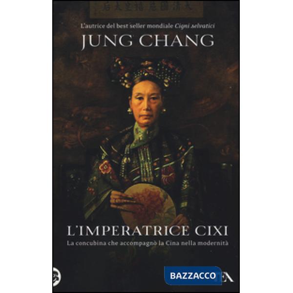 Imperatrice Cixi. La concubina che accompagnò la Cina nella modernità (L')