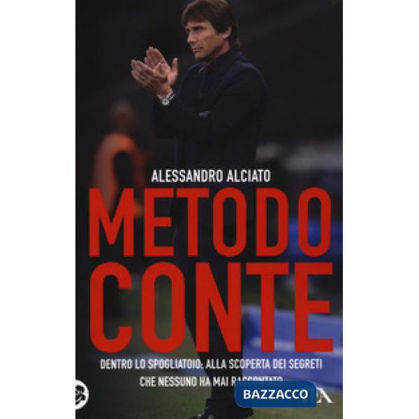 Metodo Conte. Dentro lo spogliatoio: alla scoperta dei segreti che nessuno ha mai raccontato