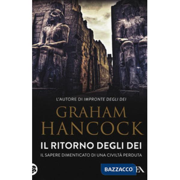 Ritorno degli dei. Il sapere dimenticato di una civiltà perduta (Il)