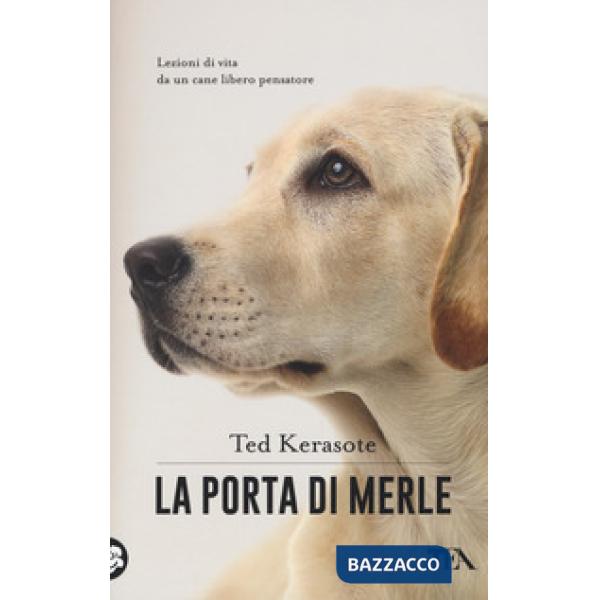 Porta di Merle. Lezioni da un cane libero pensatore (La)