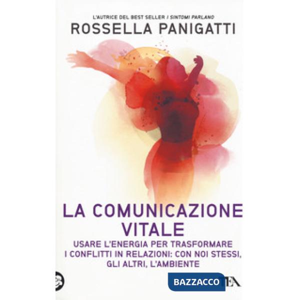 Comunicazione vitale. Usare l'energia per trasformare i conflitti in relazioni: con noi stessi, gli altri e l'ambiente (La)
