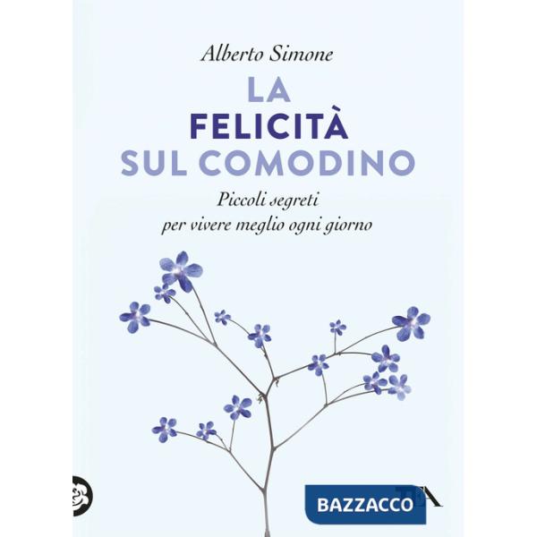 Felicità sul comodino. Piccoli segreti per vivere meglio ogni giorno (La)