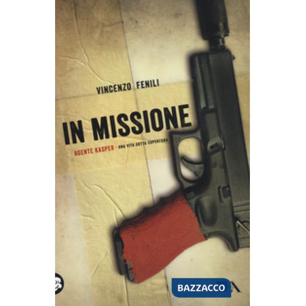 In missione. Agente Kasper. Una vita sotto copertura