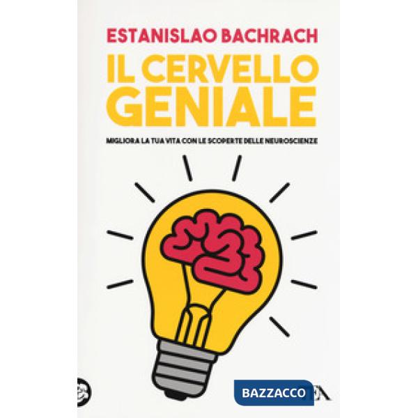 Cervello geniale. Migliora la tua vita con le scoperte delle neuroscienze (Il)