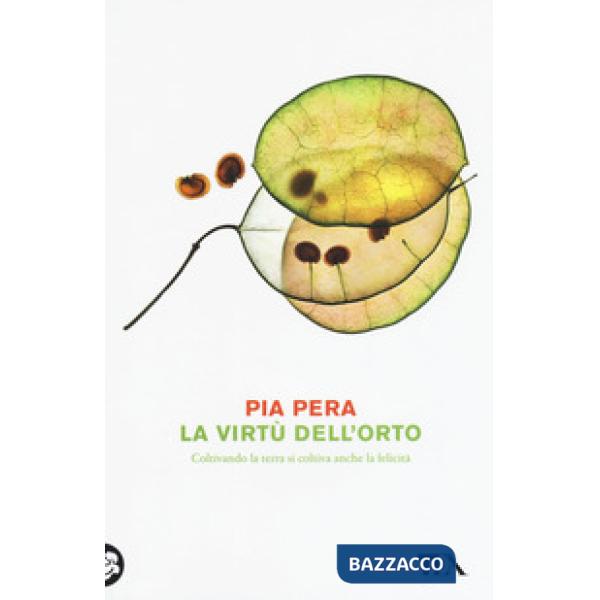 Virtù dell'orto. Coltivando la terra si coltiva anche la felicità (La)