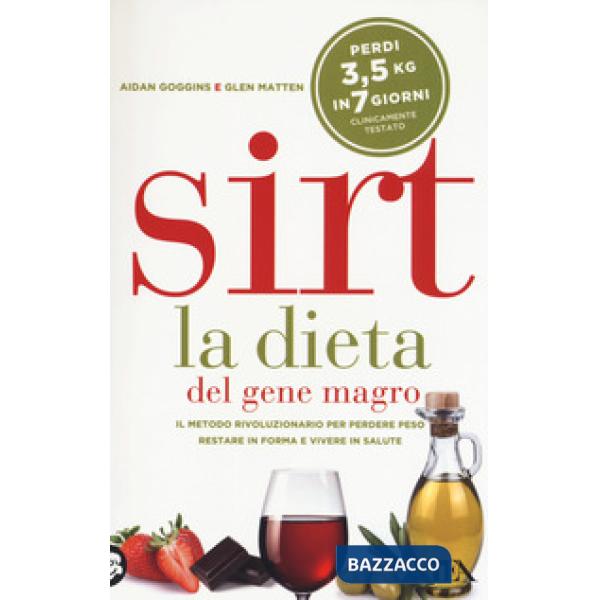 Sirt. La dieta del gene magro. Il metodo rivoluzionario per perdere peso, restare in forma e vivere in salute