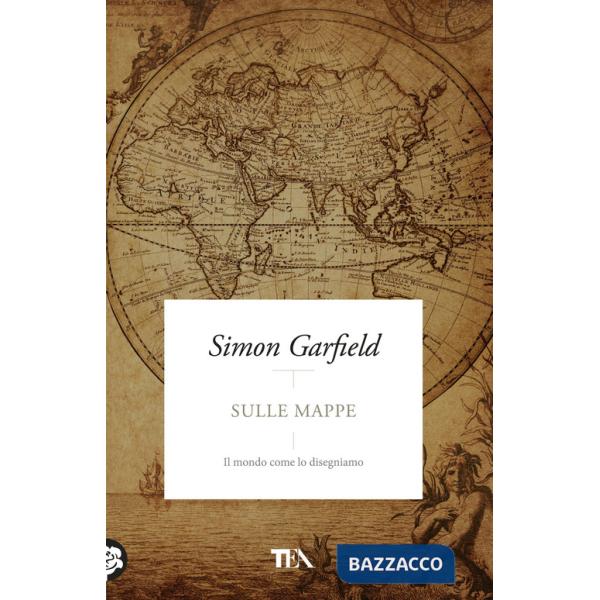 Sulle mappe. Il mondo come lo disegniamo