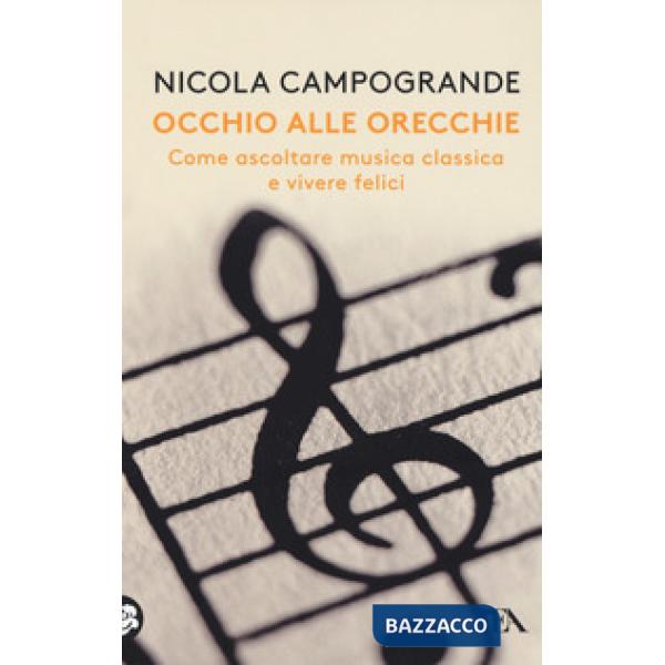 Occhio alle orecchie. Come ascoltare musica classica e vivere felici