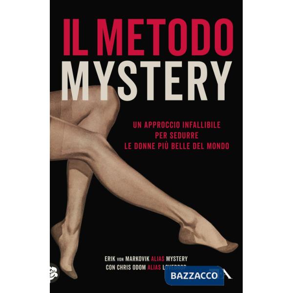 Metodo Mystery. Un approccio infallibile per sedurre le donne più belle del mondo (Il)