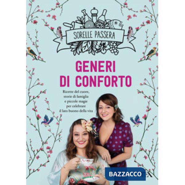 Generi di conforto. Ricette del cuore, storie di famiglia e piccole magie per celebrare il lato buono della vita