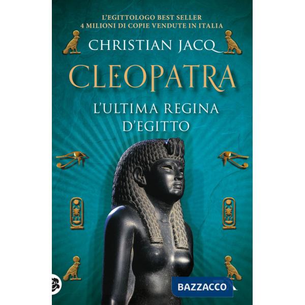 Cleopatra. L'ultima regina d'Egitto
