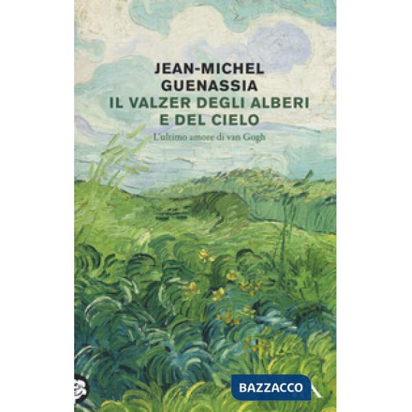 Valzer degli alberi e del cielo. L'ultimo amore di Van Gogh (Il)