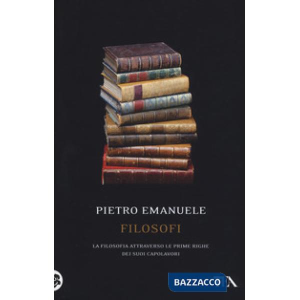 Filosofi. La filosofia attraverso le prime righe dei suoi capolavori