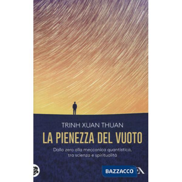Pienezza del vuoto. Dallo zero alla meccanica quantistica, tra scienza e spiritualità (La)